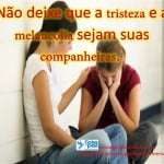 Naodeixequeatristezaeamelancoliasejamsuascompanheiras