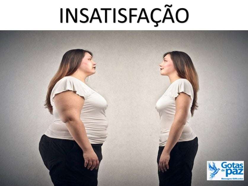 INSATISFAÇÃO – Gotas de Paz